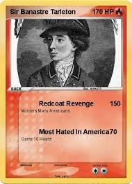 He served with william howe at brandywine. Pokemon Sir Banastre Tarleton