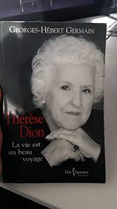 Thérèse Dion: La vie est un beau voyage book by Georges-Hébert Germain