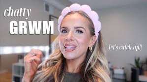 Chatty GRWM