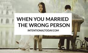 When You Married The Wrong Person What To Do Marrying The Wrong Person Wrong Person Person