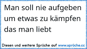Ich Soll Nie Etwas Aufgeben An Was Ich Jeden Tag Denken Muss Ich