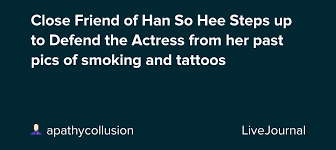 If that actress has a tattoo, if she has half a brain and wants to keep her job, she will keep it covered. Close Friend Of Han So Hee Steps Up To Defend The Actress From Her Past Pics Of Smoking And Tattoos