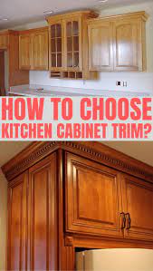How To Choose Kitchen Cabinet Trim Cabinet Trim Kitchen Cabinets Kitchen Cabinets Trim