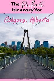 The Perfect One Day Itinerary For Calgary Alberta Alli S Grade Escape In 2020 North American Travel Canada Travel American Vacations