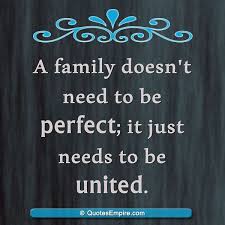 A Family Doesn T Need To Be Perfect It Just Needs To Be United Family Love Quotes Unity Quotes Family First Quotes