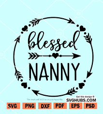 Download Blessed Nanny Svg Grandma Shirt Svg Nana Life Svg Svg Hubs