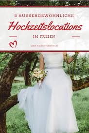 Hochzeit Im Freien 5 Aussergewohnliche Hochzeitslocations Fur Eine Freie Trauung Hochzeit Kleine Hochzeiten Hochzeitslocation