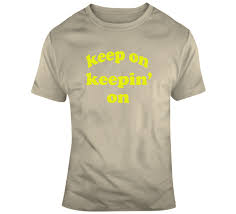 Keep on keepin' on (chuck wagon gang album), 1993. Keep On Keepin On Atlanta Tv Show Fan T Shirt