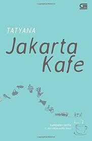 Mungkin saja anda akan jatuh cinta pada detil cerita jika anda membaca buku ini langsung. Jakarta Kafe Indonesian Edition Tatyana Tatyana 9789792295115 Amazon Com Books