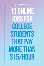 13 Online Jobs For College Students That Pay More Than 15 Hour Scholarships For College College Students Education College