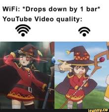 Figur di balik stiker internet positif dijadikan parodi. Wifi Drops Down By 1 Bar Youtube Video Quality Ifunny Anime Memes Funny Konosuba Memes Anime Funny