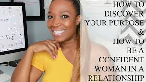 How to Discover Your Purpose and How to Be a Confident Woman in a  Relationship