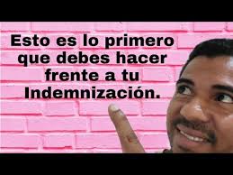 Esto es lo primero que debes saber frente a tu Indemnización...