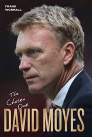 David Moyes: The Chosen One by Frank Worrall