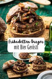 Bier Frikadellen Burger Mit Pilz Zwiebel Gerostl Rezept Rezept Rezepte Lebensmittel Essen Lecker Burger