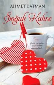 Ahmet Batman Soguk Kahve Pdf Epub Ekitap Soguk Kahve Batman Kahve