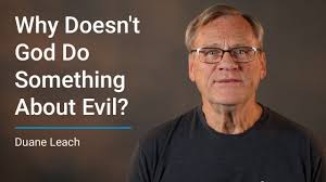 Why Doesn't God Do Something About Evil?