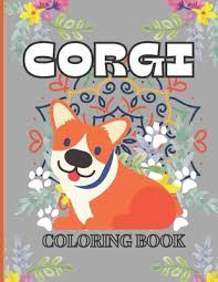 Therapeutic effects of coloring pages. Corgi Coloring Book A Fun Adult Coloring Pages For Corgis Lovers For Stress Relief And Relaxation 68 Dog Coloring Book For Adults Paperback Eight Cousins Books Falmouth Ma