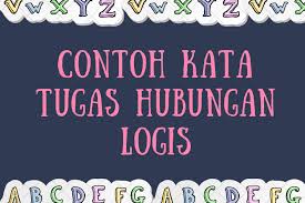 Kamu bisa menyesuaikan bidang yang diberi huruf tebal sesuai dengan kebutuhanmu. Contoh Kata Tugas Hubungan Logis