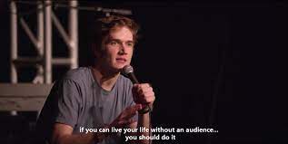 If You Can Live Your Life Without An Audience You Should Do It Bo Burnham Bo Burnham Quotes Bo Burnham Poems