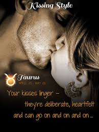 Taurus Kissing Style Gentle Kisser Pisces And Taurus Taurus Taurus Woman Quotes