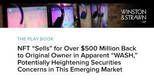 Nft Sells For Over 500 Million Back To Original Owner In Apparent Wash Potentially Heightening Securities Concerns In This Emerging Market