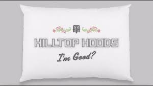 May not have been a great view of patriotism, but it showed her the sacrifice many make to serve to keep this country free! Hilltop Hoods I M Good Official Lyrics Video Youtube