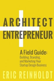 Pdf Download Architect And Entrepreneur A Field Guide To Building Branding And Marketing Yo By Eric W In 2020 Startup Design Entrepreneur Books Startup Marketing