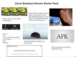 These breakout rooms are a great way for hosts to allow for smaller discussions or working groups during a zoom meeting. Zoom Breakout Rooms Starterpack R Starterpacks Starter Packs Know Your Meme