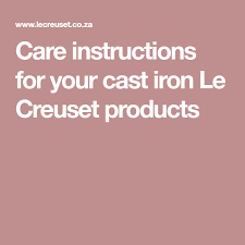Care Instructions For Your Cast Iron Le Creuset Products It Cast Le Creuset Cast Iron Cast Iron Care