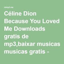 Celine Dion Because You Loved Me Downloads Gratis De Mp3 Baixar Musicas Gratis Mimp3 Celine Dion Because I Love You Celine