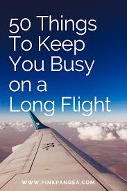 50 Things To Keep You Busy On A Long Flight L Pink Pangea Travel Usa Long Flights Travel Photography