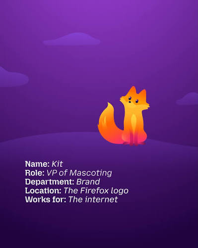 Bet you didn't know the firefox in our logo has a name. Meet our official  new mascot Kit — your new friend making every browse smoother, faster and  just a bit more