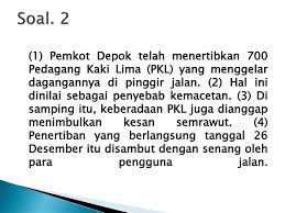 (3) di samping itu, keberadaan pkl juga dianggap menimbulkan kesan semrawut. Pemkot Depok Telah Menertibkan 700 Pedagang Kaki Lima Masnurul