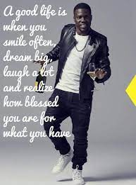 A Good Life Is When You Smile Often Dream Big Laugh A Lot Amd Realize How Blessed You Are For What You Have Kevin Hart Laugh A Lot Kevin Hart Quotes