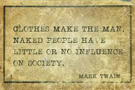 Clothes Make The Man Naked People Have Little Or No Influence Famous American Writer Mark Twain Quote Printed On Grunge Vintage Cardboard Stock Photo Picture And Royalty Free Image Image 59633831