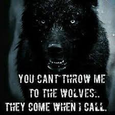 chorus so you can throw me to the wolves. Love Wolves Photography Quotes You Can T Throw Me To The Wolves They Come When I Call Warrior Dogtrainingobedienceschool Com