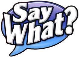 Image result for say what?