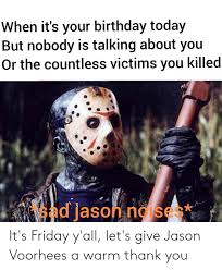 It S Friday Y All Let S Give Jason Voorhees A Warm Thank You Friday Meme On Me Me