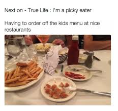 Menu planning with your picky eater is one way of helping them gain confidence with the dining. 19 Memes That Will Only Picky Eaters Will Understand