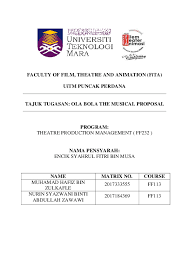 Webinar fakulti filem, teater dan animasi, uitm cawangan selangor, kampus puncak perdana untuk makluman seperti berikut: Doc Faculty Of Film Theatre And Animation Fita Uitm Puncak Perdana Tajuk Tugasan Ola Bola The Musical Proposal Program Theatre Production Management Ff232 Hafiz Zuhar Academia Edu