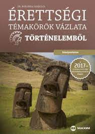 Történelem érettségi történelem érettségi tételek, fogalomtár, tesztek, elemzések, történelem érettségi feladatsorok az előző évekből és azok megoldásai. Boronkai Szabolcs Erettsegi Temakorok Vazlata Tortenelembol Kozepszinten Bookline