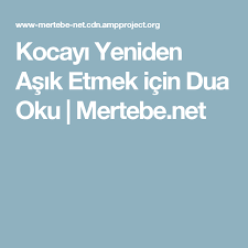 Kocayi Yeniden Asik Etmek Icin Dua Oku Mertebe Net Dualar Okuma Mutlu Evlilik