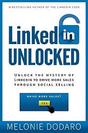 Free Read Linkedin Unlocked Unlock The Mystery Of Linkedin To Drive More Sales Through Social Selling Author Melonie Dodaro Greatreads Books Ireadever Linge