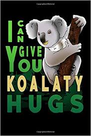I am koalafied to drive. I Can Give You Koalaty Hugs Funny Koala Quote Journal Notebook 6 X 9 120 Pages 60 Sheets College Ruled Line Journal Notebook For Funny Koala Quote Cool Cover Journal Design Anje