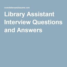 Library Assistant Interview Questions And Answers Librarian Interview Questions Interview Questions Job Interview Answers