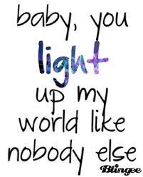 Baby You Light Up My World Like Nobody Else Picture 127896156 Blingee Com