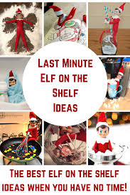 Last Minute Elf On The Shelf Ideas Uh Oh You Forgot To Move Your Elf On The Shelf Not To Worry We H Awesome Elf On The Shelf Ideas Elf On The