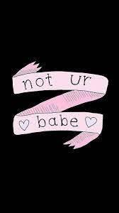 Not Ur Baby Wallpaper From Sassy Wallpaper App Sassy Wallpaper Wallpaper App Cute Wallpaper For Phone