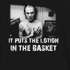 The entire scene of buffalo bill from the silence of the lambs yelling about putting lotion in the basket.anthony hopkins as hannibal lecter and jodie. Buffalo Bill Silence Of The Lambs Quotes Quotesgram